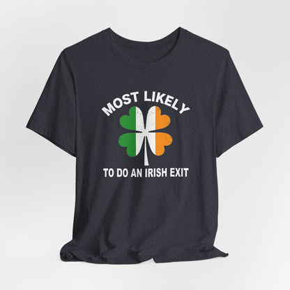 Most Likely To Do An Irish Exit T-Shirt — St. Patrick’s Day Shamrock Tee