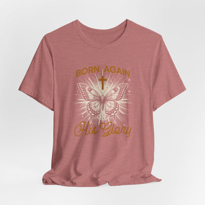 Born Again Butterfly Tee - "Born Again His Glory" Christian Faith T‑Shirt