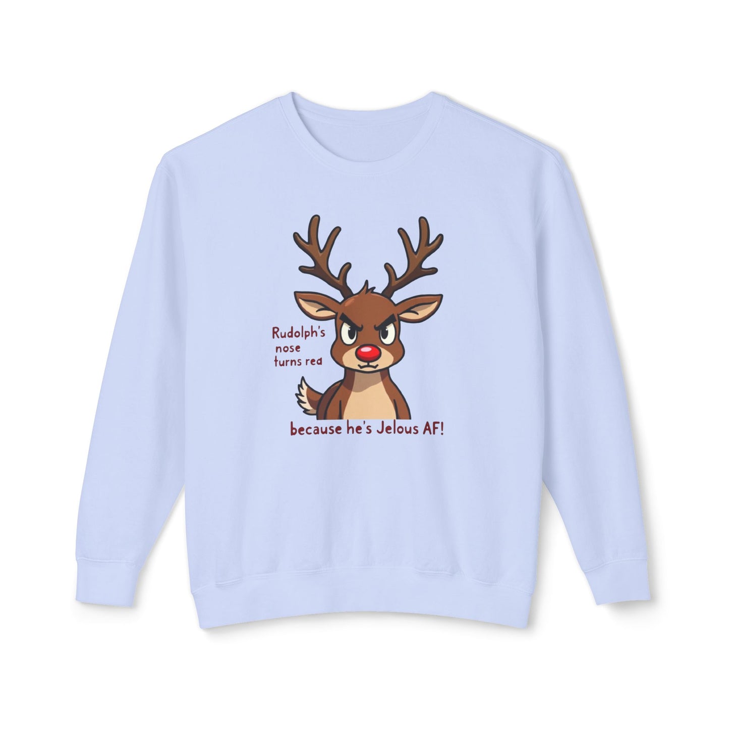 Funny Christmas Sweatshirt — "Rudolph's Nose Turns Red Because He's Jealous AF" Reindeer Holiday Crewneck
