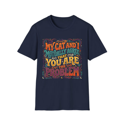 Graphic T-Shirt — "My Cat and I Mutually Agree That You Are the Problem" Cat Lover Tee