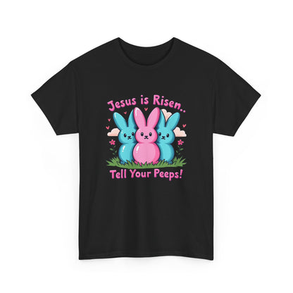 Easter Tee — "Jesus is Risen, Tell Your Peeps!" Cute Peeps Graphic