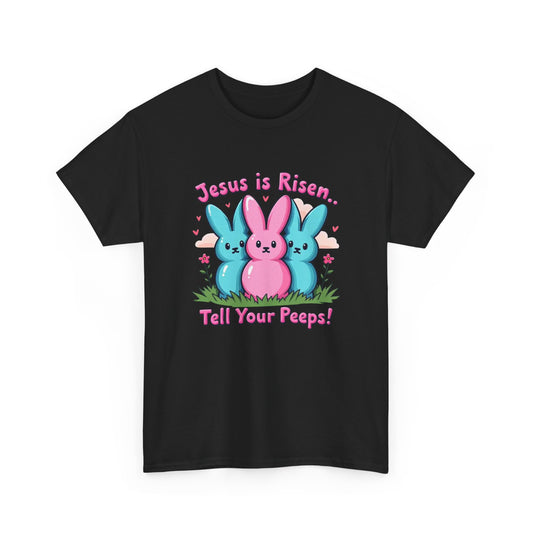 Easter Tee — "Jesus is Risen, Tell Your Peeps!" Cute Peeps Graphic
