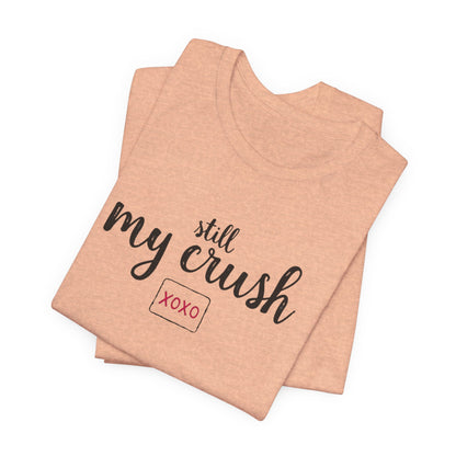 Still My Crush T-Shirt – 'Still My Crush' Graphic Tee with XOXO Accent