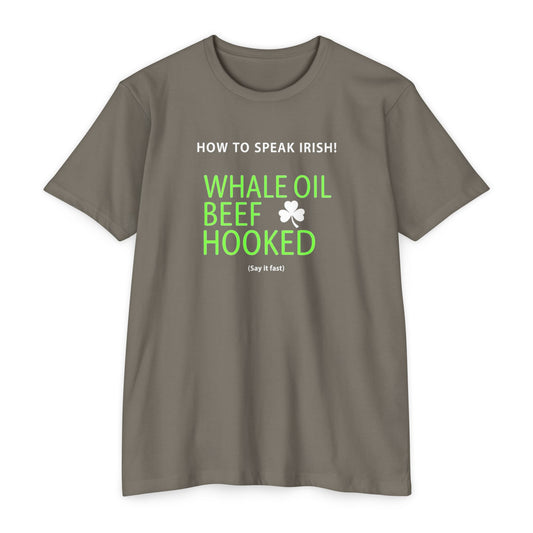 How to Speak Irish T-Shirt — "Whale Oil Beef Hooked" St. Patrick’s Day Novelty Tee