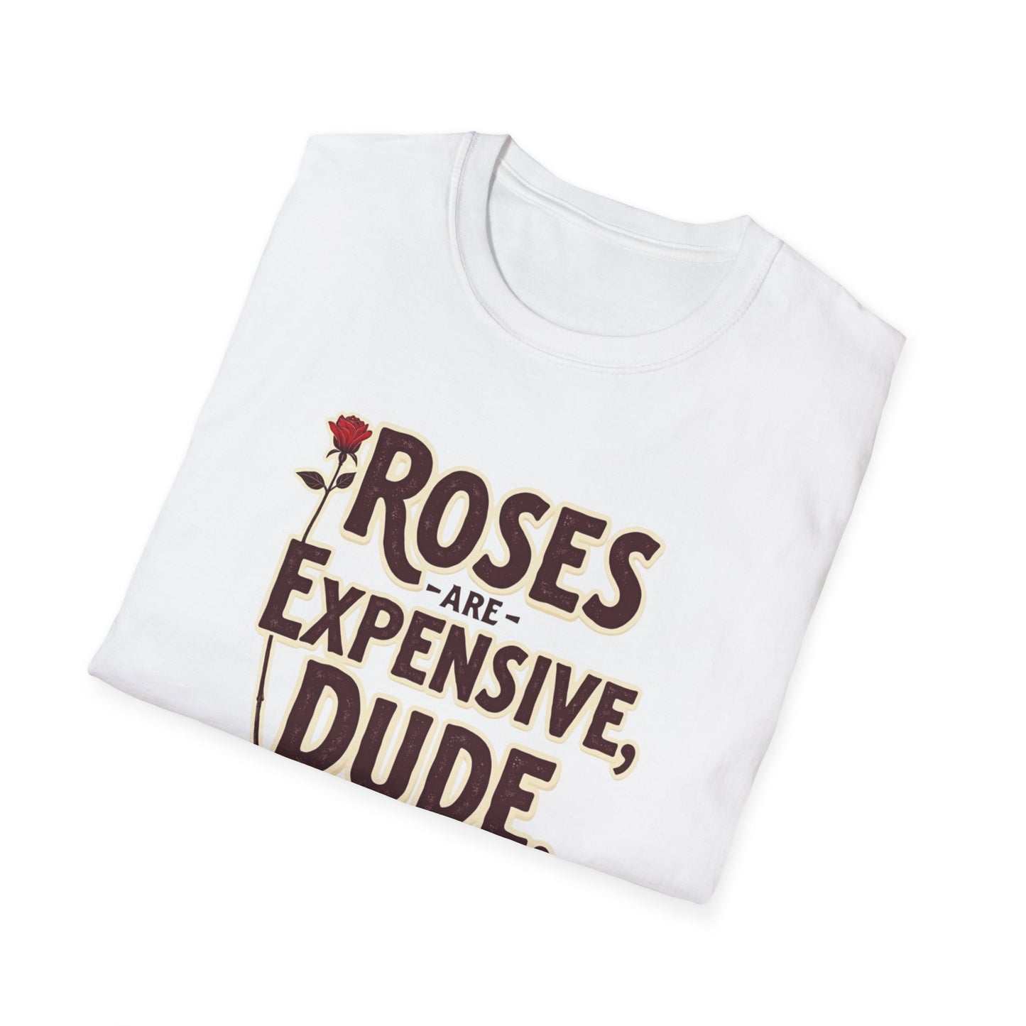 Roses are expensive, Unisex Softstyle T-Shirt