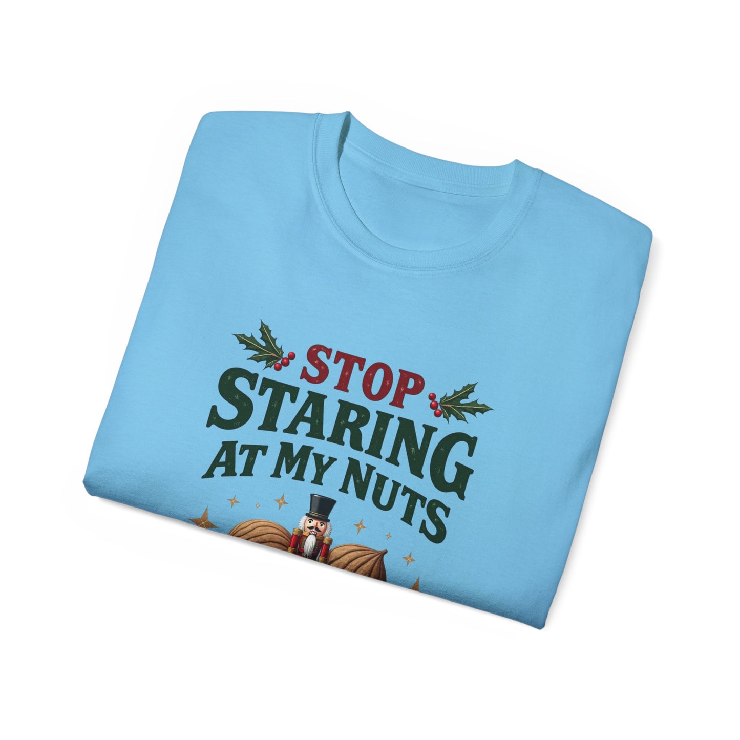 Stop Staring At My Nuts Christmas Tee — Funny Holiday Nutcracker Shirt