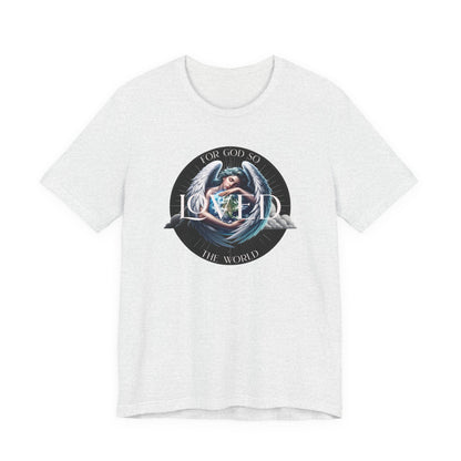 Loved Tee — "For God So Loved The World" Christian Graphic T-Shirt