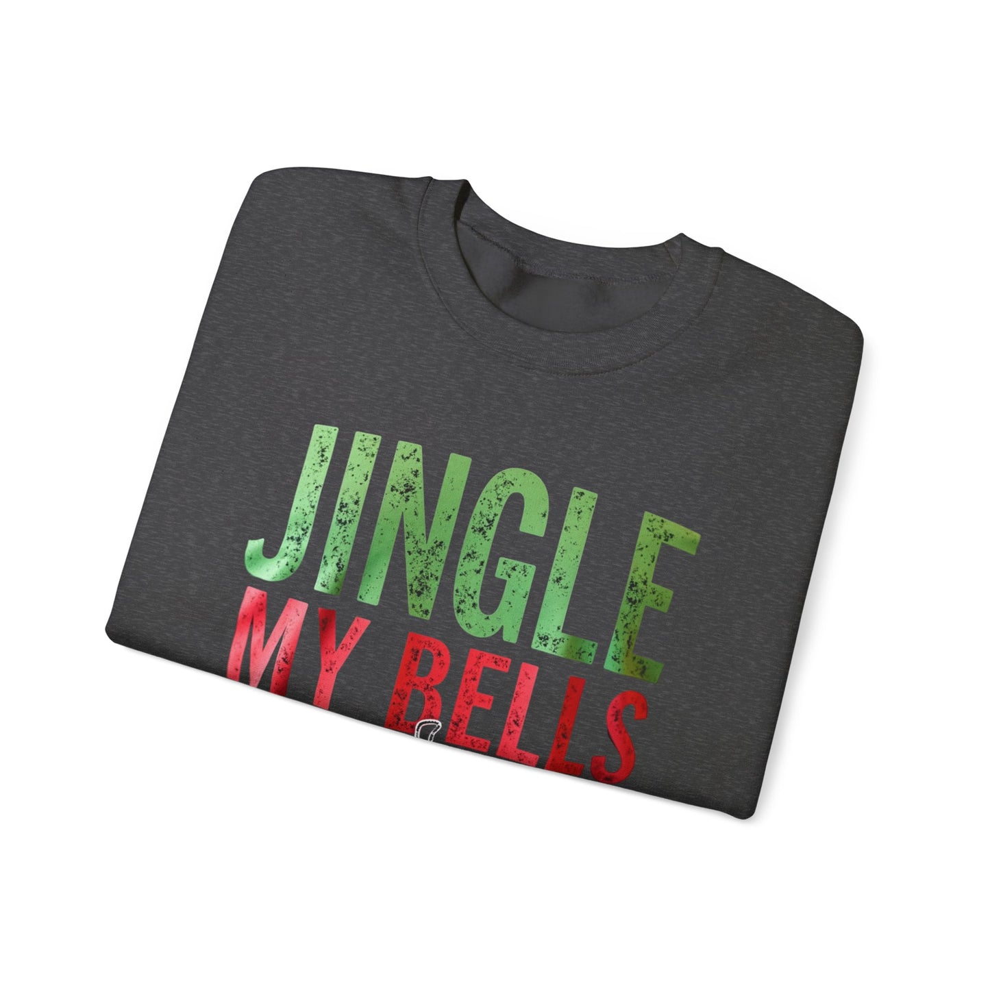 Christmas Sweatshirt — "Jingle My Bells" Funny Holiday Crewneck