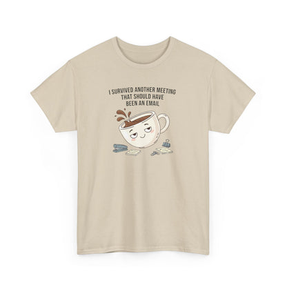 Coffee Mug Tee — "I Survived Another Meeting That Should Have Been An Email" Graphic T‑Shirt