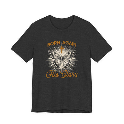 Born Again Butterfly Tee - "Born Again His Glory" Christian Faith T‑Shirt