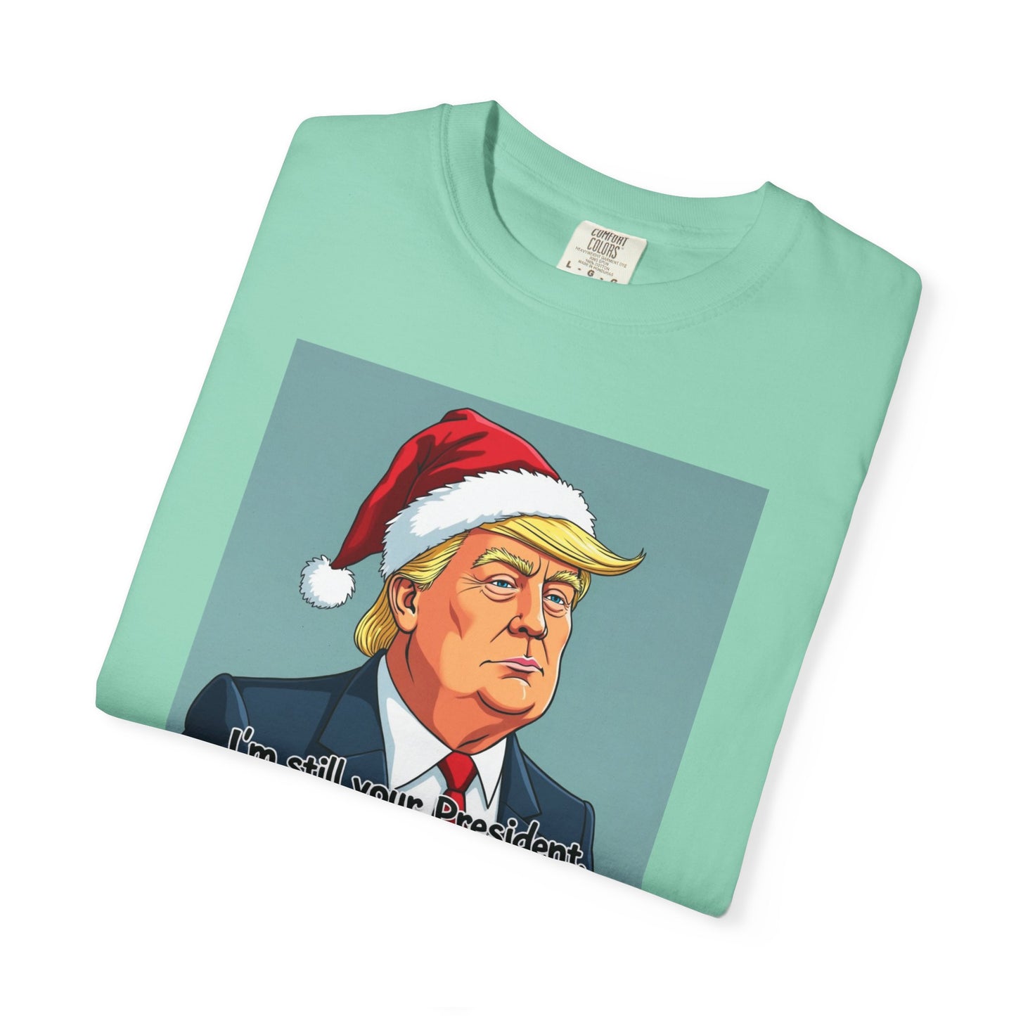Political Christmas T-Shirt — 'I'm Still Your President, Merry Christmas'