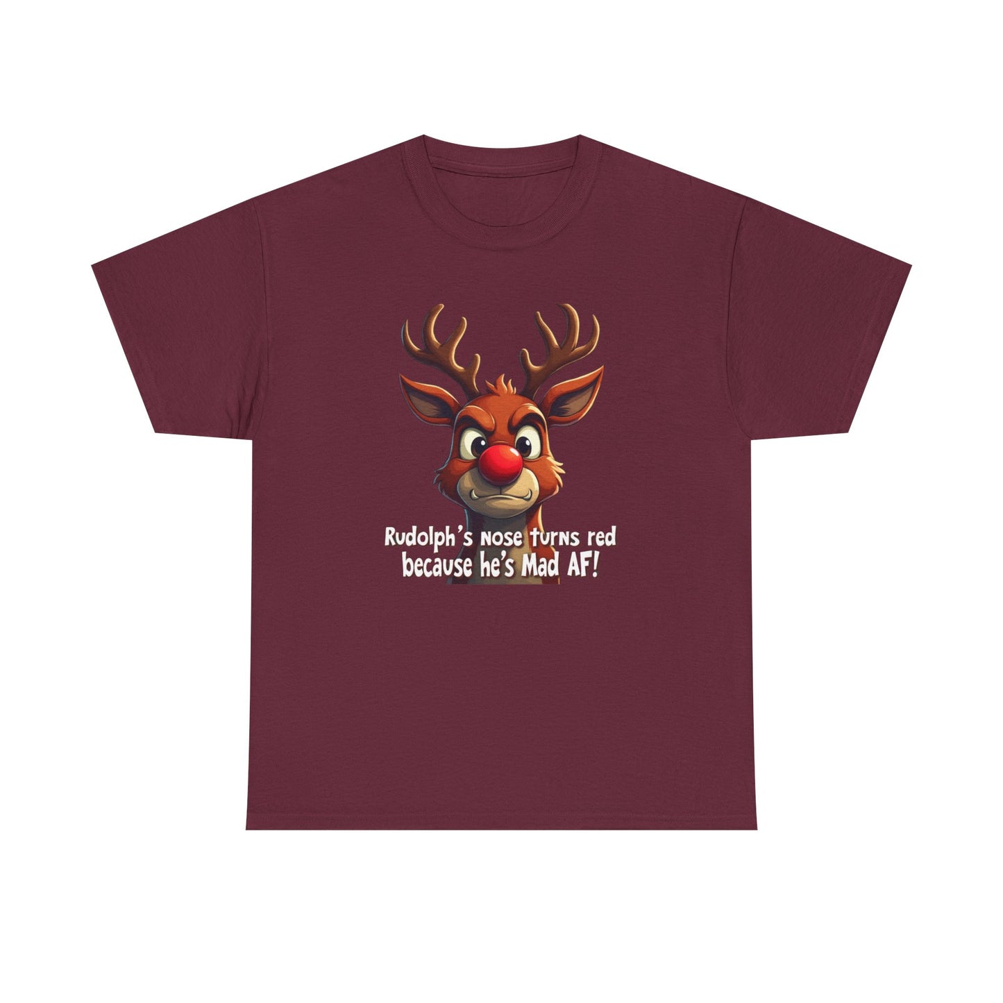 Rudolph Funny Christmas T-Shirt — "Rudolph's Nose Turns Red Because He's Mad AF" Holiday Tee