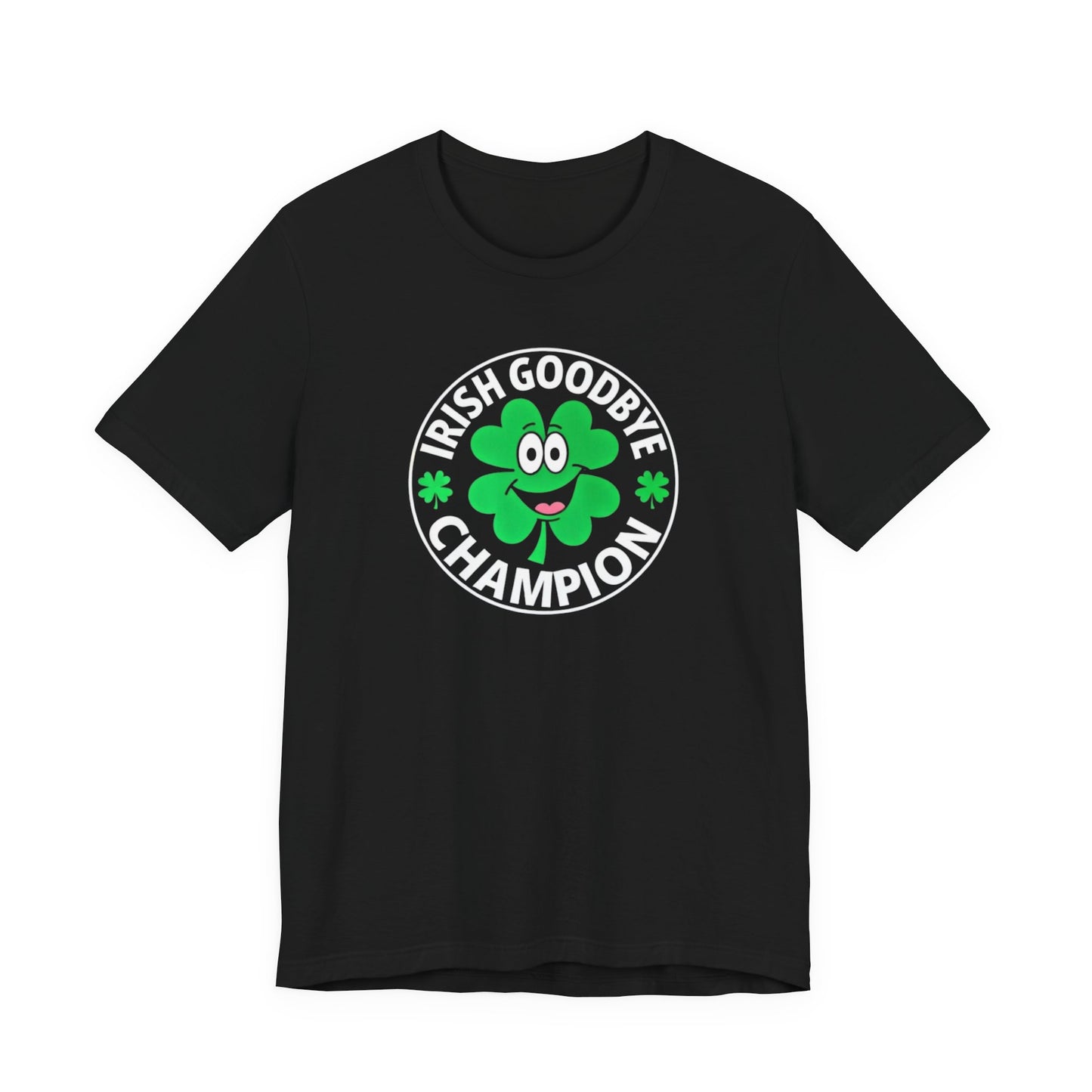 Irish Goodbye Champion T-Shirt — Funny St. Patrick’s Day Party Tee