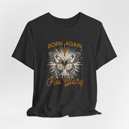 Born Again Butterfly Tee - "Born Again His Glory" Christian Faith T‑Shirt