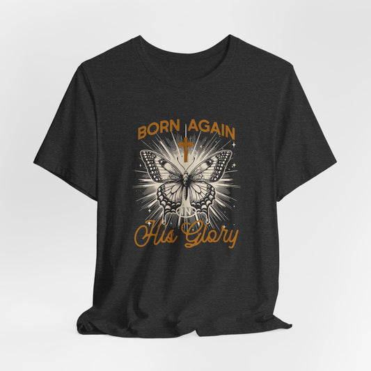 Born Again Butterfly Tee - "Born Again His Glory" Christian Faith T‑Shirt