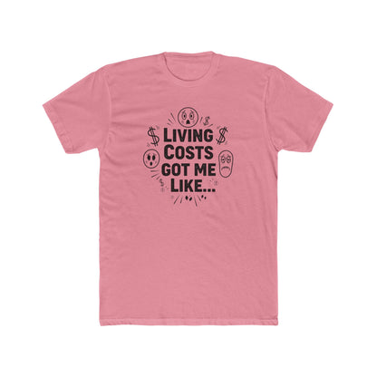Living Costs Got Me Like Tee — Funny Financial Humor T-Shirt