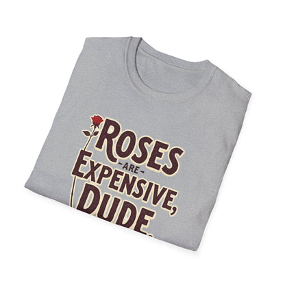 Roses are expensive, Unisex Softstyle T-Shirt