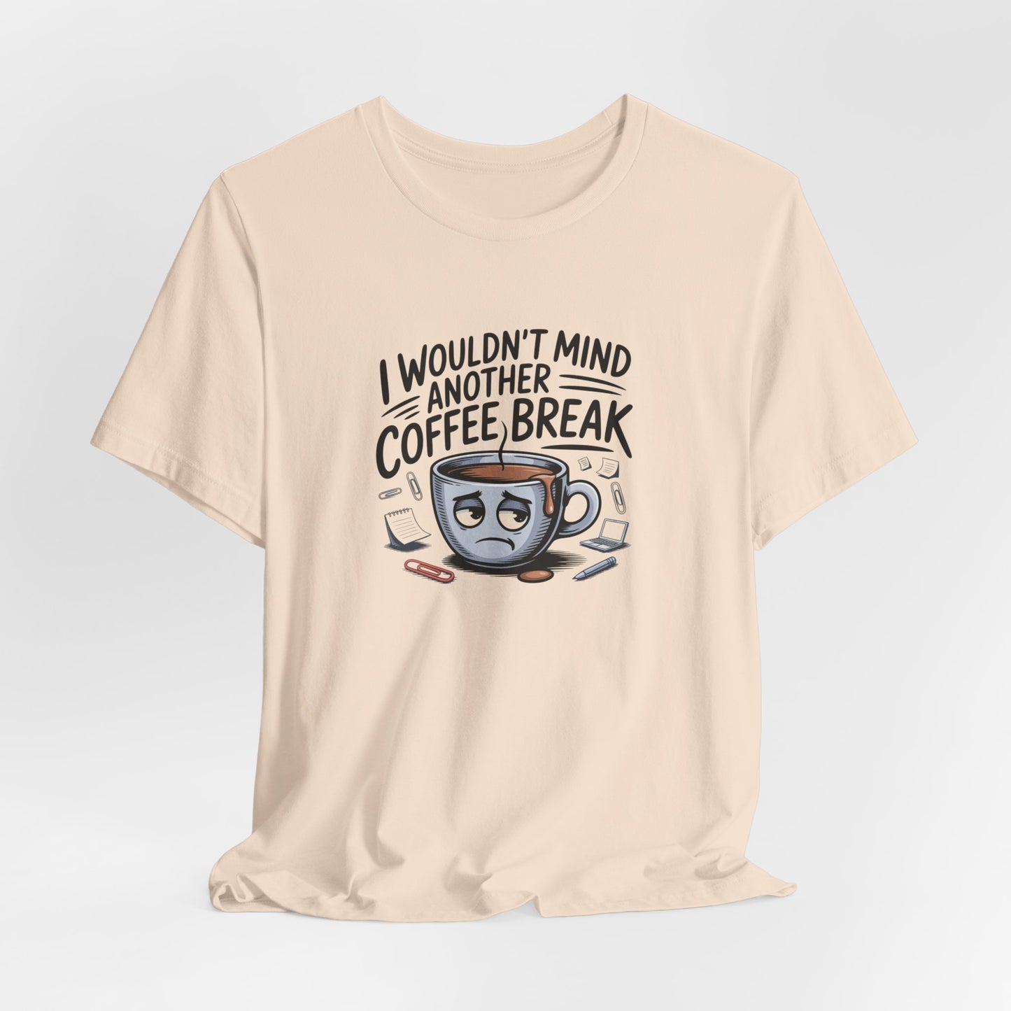 I Wouldn't Mind Another Coffee Break T-Shirt — Funny Coffee Cup Graphic Tee
