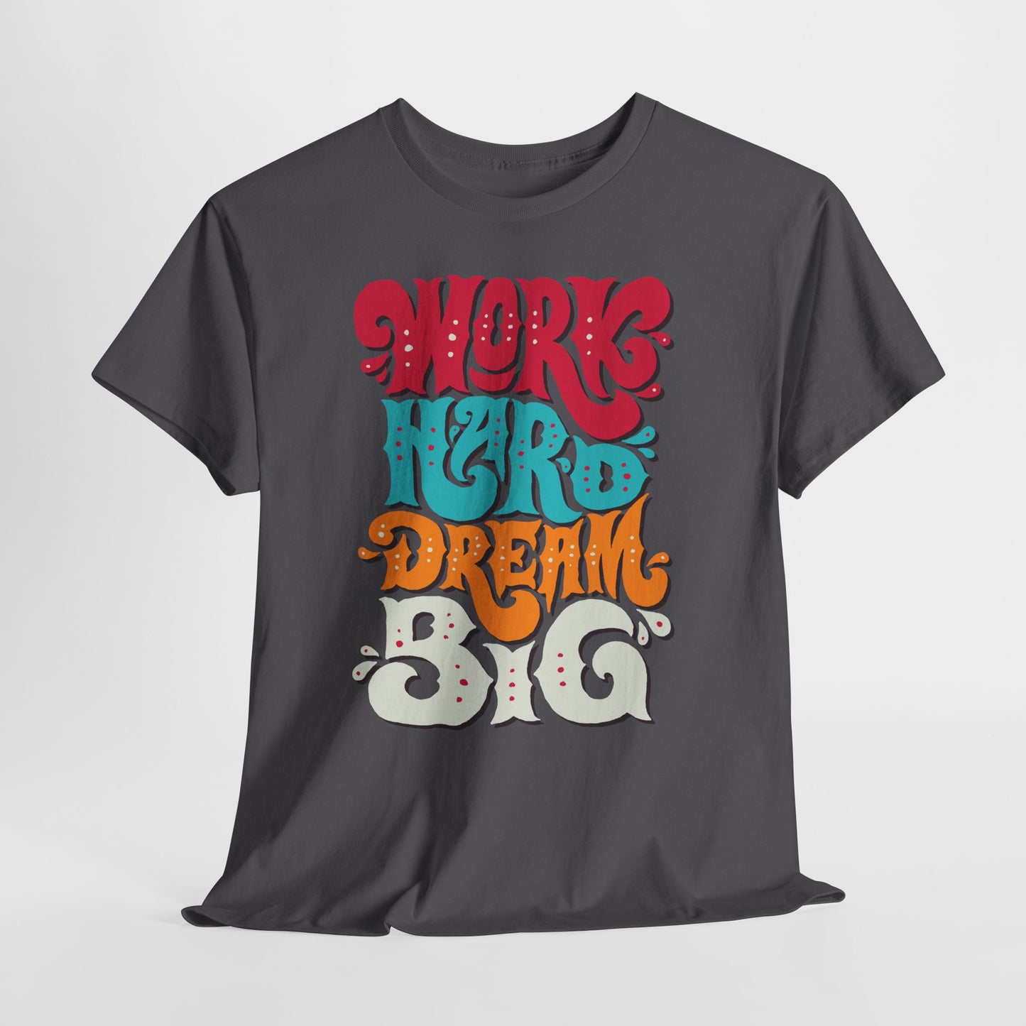 Work Hard, Dream Big T-Shirt — Motivational Graphic Tee
