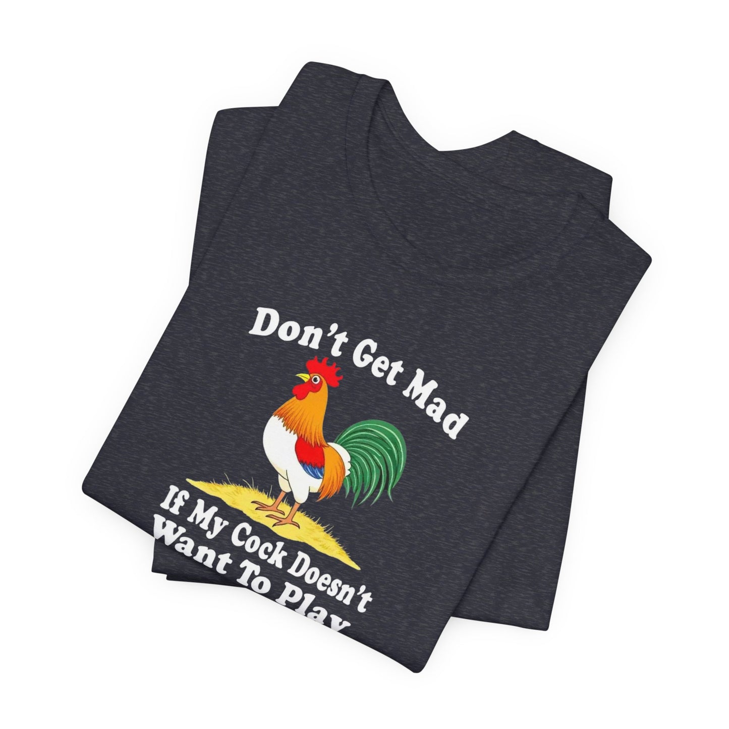 Don’t get mad, cock tee unisex