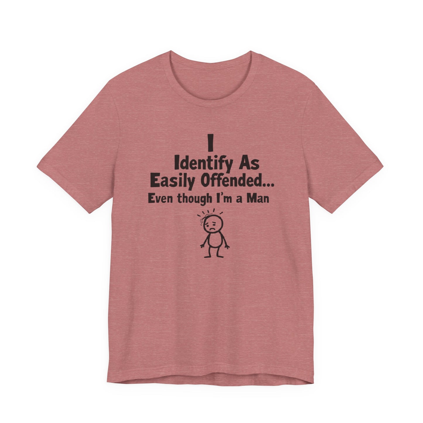 T‑Shirt — "I Identify As Easily Offended... Even though I'm a Man" Funny Graphic Tee