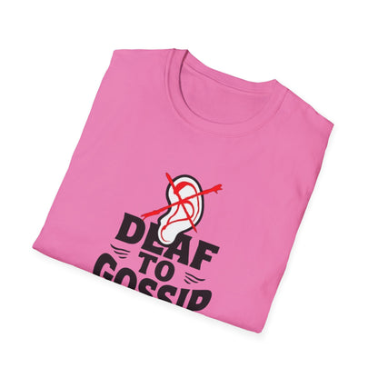 Deaf to Gossip T-Shirt, Unisex Softstyle Tee, Funny Graphic T-Shirt, Awareness Apparel, Gift for Friends, Casual Wear