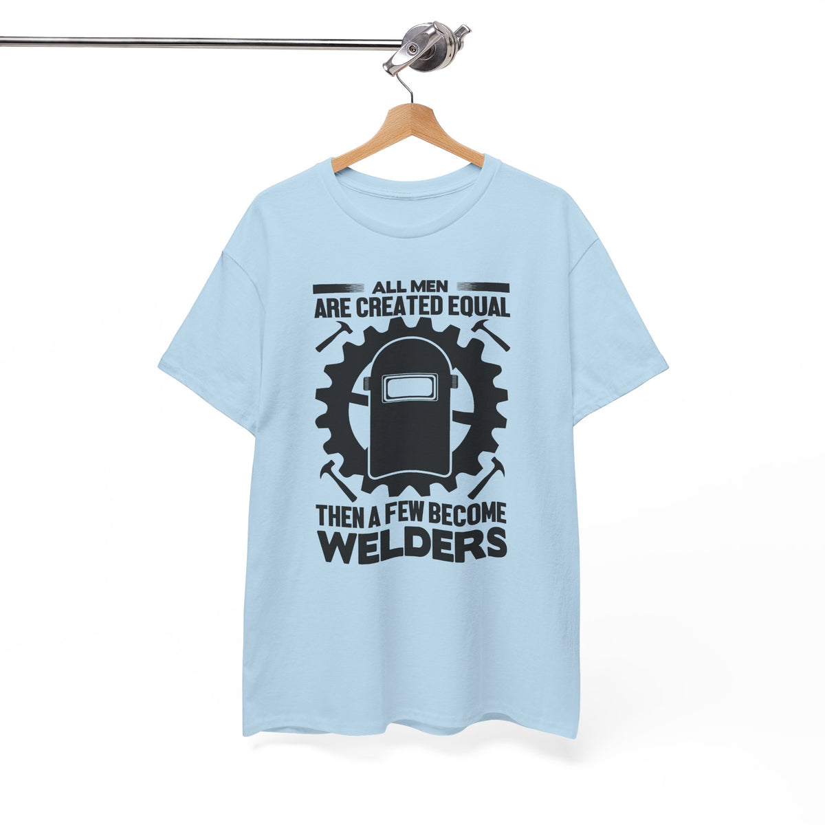 Welder T-Shirt - "All Men Are Created Equal Then A Few Become Welders" Graphic Tee