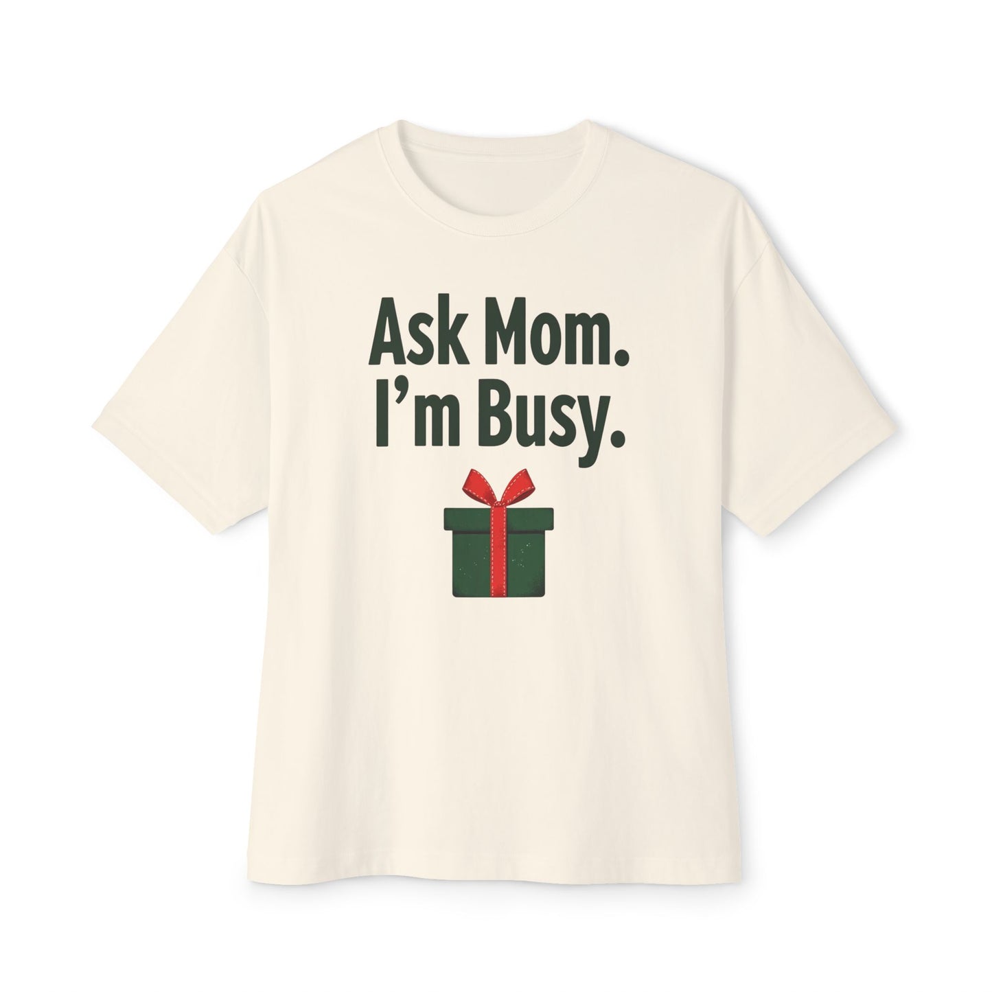 Ask Mom I’m Busy Christmas Gift Tee — Funny Holiday Oversized T-Shirt