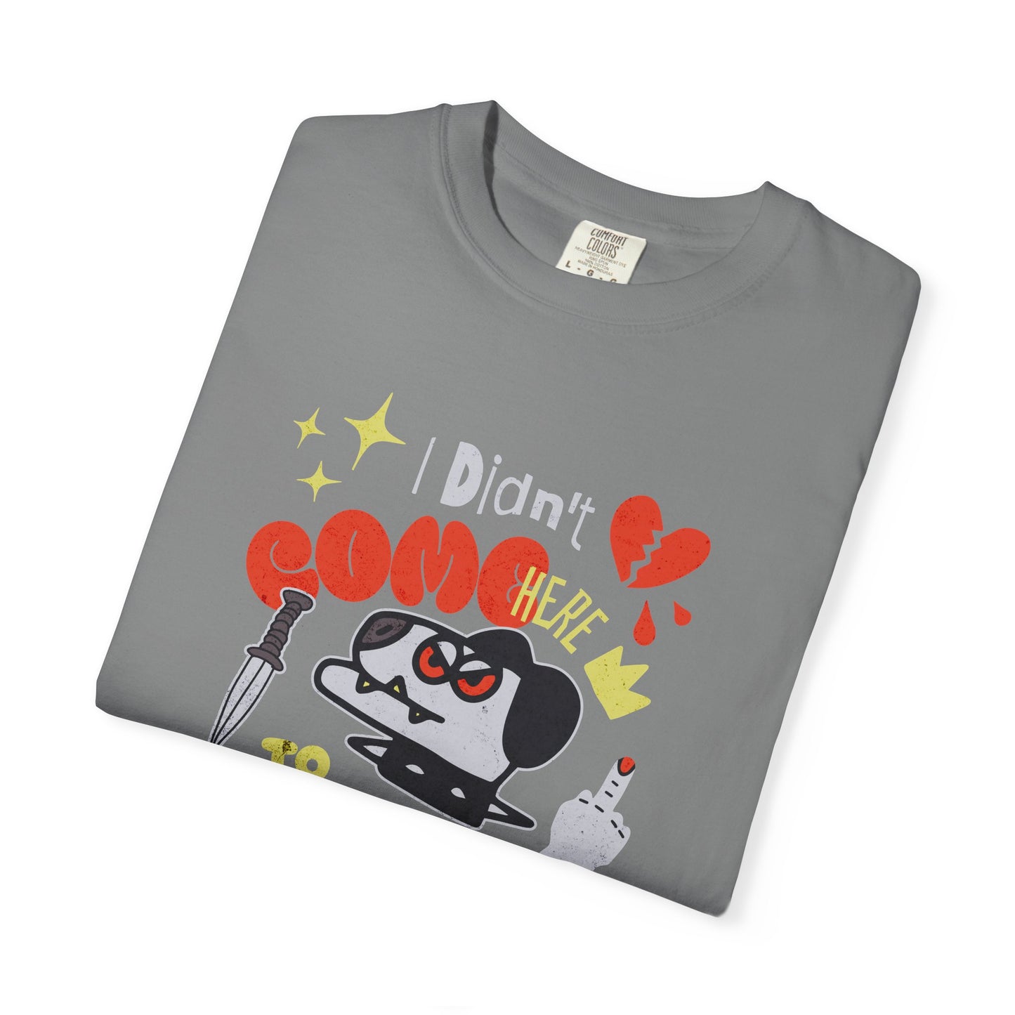 Didn’t Come for Freinds, Unisex Garment-Dyed T-shirt